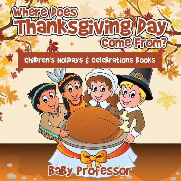 Where Does Thanksgiving Day Come From? Children's Holidays & Celebrations Books - Paperback