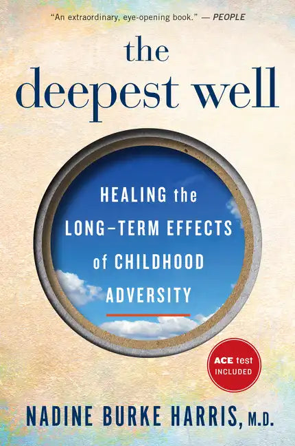 The Deepest Well: Healing the Long-Term Effects of Childhood Trauma and Adversity - Paperback