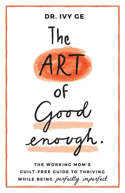 The Art of Good Enough: The Working Mom's Guilt-Free Guide to Thriving While Being Perfectly Imperfect - Paperback