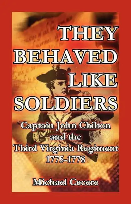 They Behaved Like Soldiers: Captain John Chilton and the Third Virginia Regiment 1775-1778 - Paperback