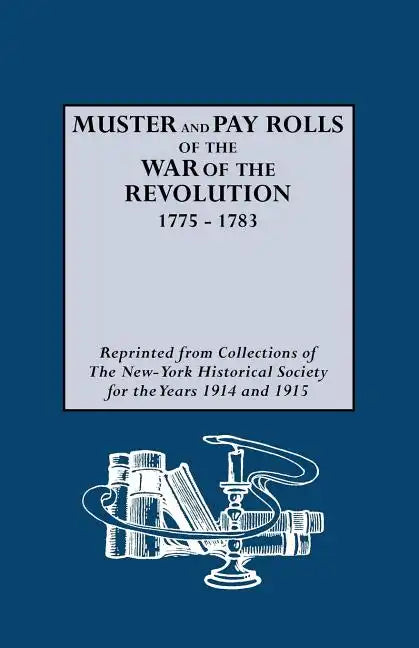 Muster and Pay Rolls of the War of the Revolution, 1775-1783 - Paperback