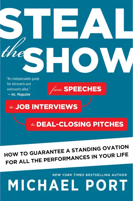 Steal the Show: From Speeches to Job Interviews to Deal-Closing Pitches, How to Guarantee a Standing Ovation for All the Performances in Your Life - Paperback