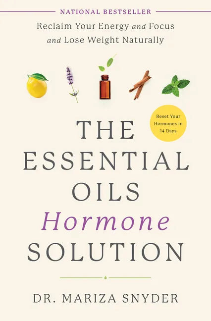 The Essential Oils Hormone Solution: Reclaim Your Energy and Focus and Lose Weight Naturally - Paperback
