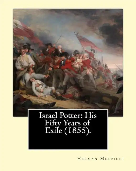 Israel Potter: His Fifty Years of Exile (1855). By: Herman Melville: Israel Potter: His Fifty Years of Exile is the eighth book by Am - Paperback