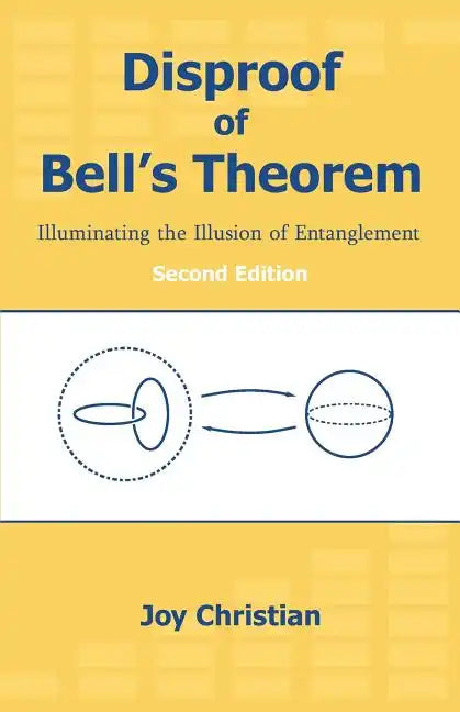 Disproof of Bell's Theorem: Illuminating the Illusion of Entanglement, Second Edition - Paperback