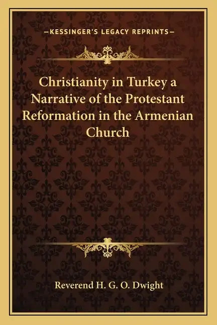 Christianity in Turkey a Narrative of the Protestant Reformation in the Armenian Church - Paperback