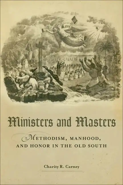 Ministers and Masters: Methodism, Manhood, and Honor in the Old South - Hardcover