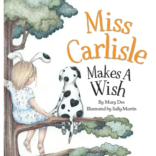 Miss Carlisle Makes A Wish: Encouraging Children to Share, Communicate and Have FUN for Ages 3-7 - Hardcover