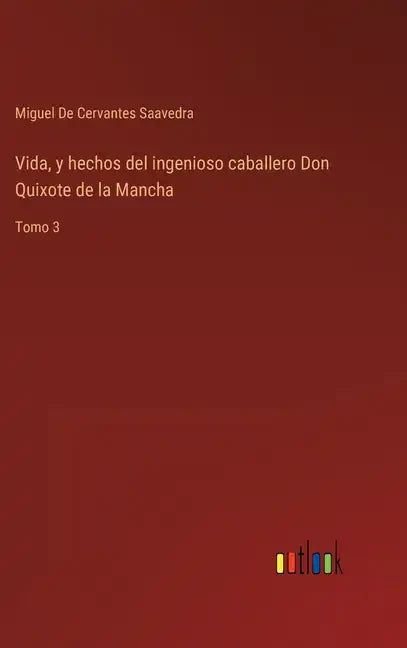 Vida, y hechos del ingenioso caballero Don Quixote de la Mancha: Tomo 3 - Hardcover