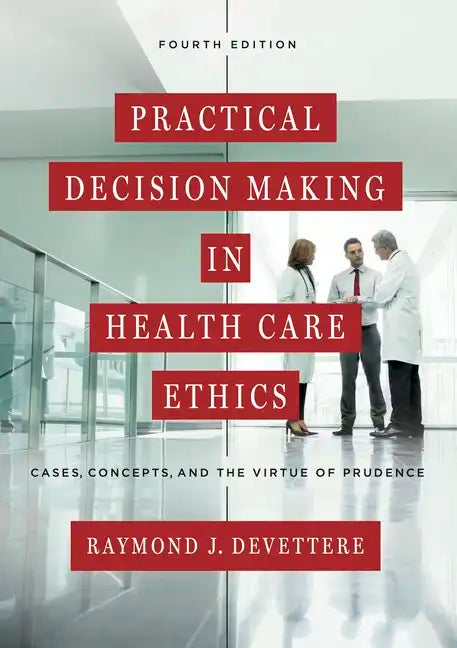 Practical Decision Making in Health Care Ethics: Cases, Concepts, and the Virtue of Prudence, Fourth Edition - Paperback