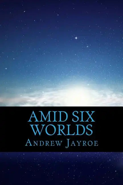 Amid Six Worlds: Six Original Science Fiction & Fantasy Stories - Paperback