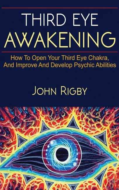 Third Eye Awakening: The third eye, techniques to open the third eye, how to enhance psychic abilities, and much more! - Hardcover