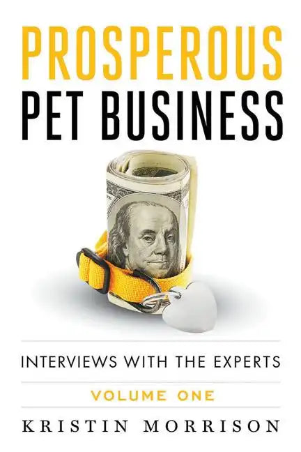 Prosperous Pet Business: Interviews With The Experts - Volume One - Paperback