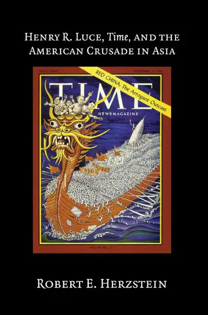 Henry R. Luce, Time, and the American Crusade in Asia - Hardcover