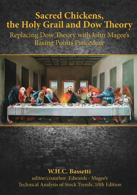 Sacred Chickens, the Holy Grail and Dow Theory: Replacing Dow Theory with John Magee's Basing Points Procedure - Paperback