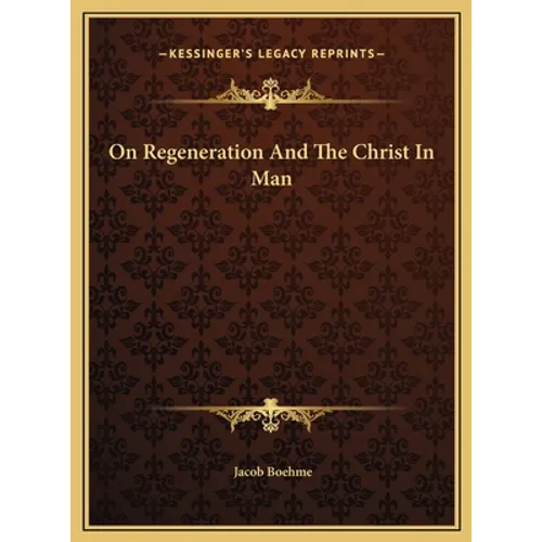 On Regeneration and the Christ in Man on Regeneration and the Christ in Man - Hardcover