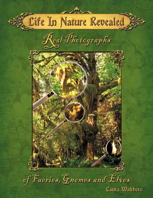 Life in Nature Revealed: Real Photographs of Faeries, Gnomes and Elves - Paperback