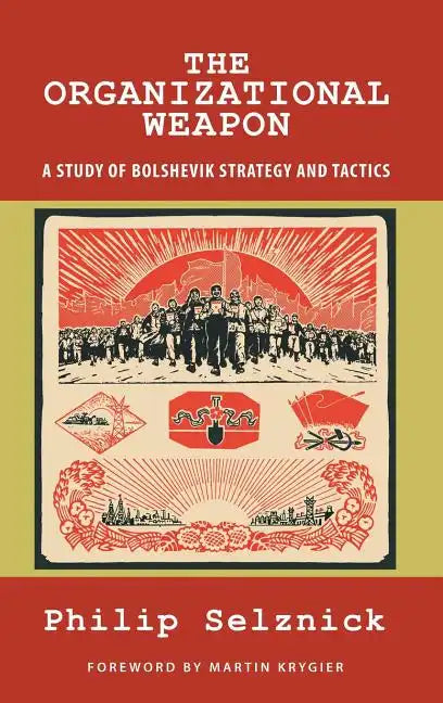 The Organizational Weapon: A Study of Bolshevik Strategy and Tactics - Hardcover