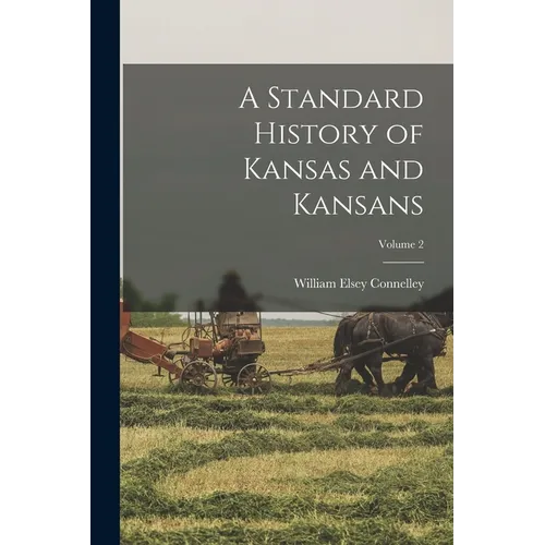 A Standard History of Kansas and Kansans; Volume 2 - Paperback