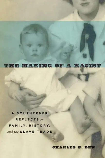 The Making of a Racist: A Southerner Reflects on Family, History, and the Slave Trade - Paperback