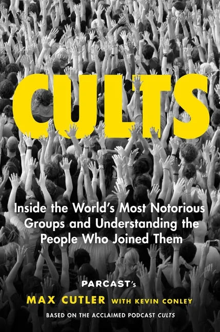 Cults: Inside the World's Most Notorious Groups and Understanding the People Who Joined Them - Hardcover