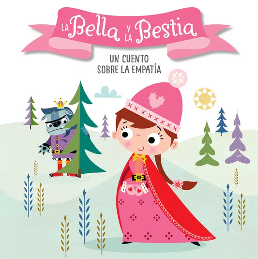 La Bella Y La Bestia. Un Cuento Sobre La Empatía / Beauty and the Beast. a Story about Empathy: Libros Para Niños En Español - Board Book
