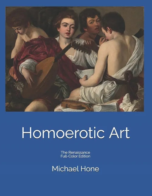 Homoerotic Art: The Renaissance Full-Color Edition - Paperback
