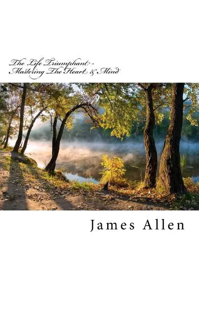 The Life Triumphant - Mastering the Heart & Mind: Original Unedited Edition - Paperback