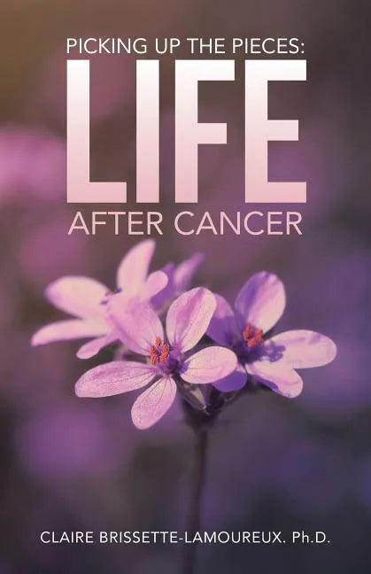 Picking Up the Pieces: Life After Cancer - Paperback