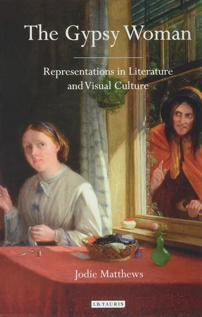 The Gypsy Woman: Representations in Literature and Visual Culture - Paperback