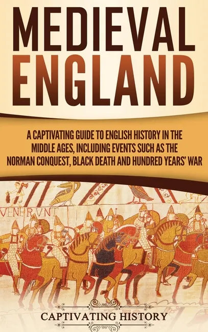 Medieval England: A Captivating Guide to English History in the Middle Ages, Including Events Such as the Norman Conquest, Black Death, - Hardcover
