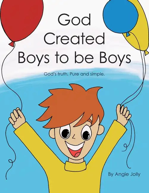 God Created Boys to Be Boys: God's Truth. Pure and Simple. - Paperback