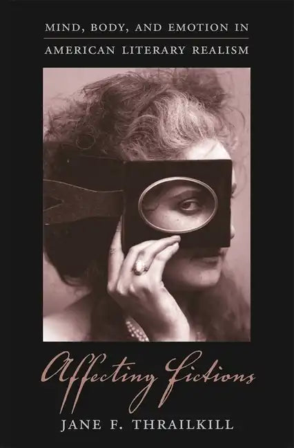 Affecting Fictions: Mind, Body, and Emotion in American Literary Realism - Hardcover