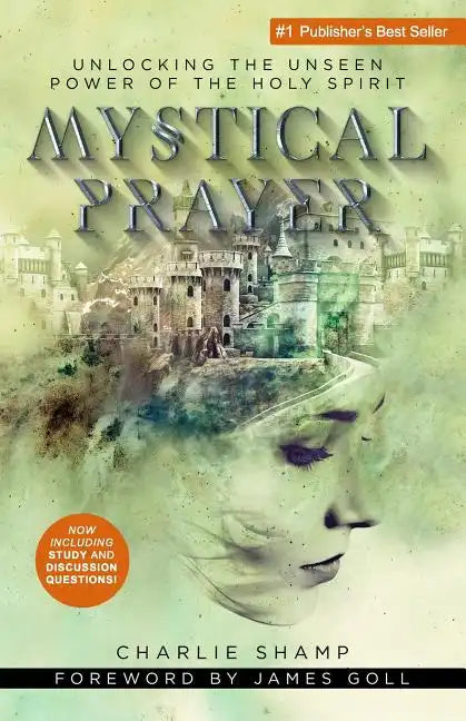 Mystical Prayer: Unlocking the Unseen Power of the Holy Spirit - Paperback