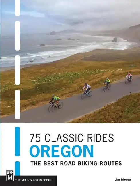 75 Classic Rides Oregon: The Best Road Biking Routes - Paperback