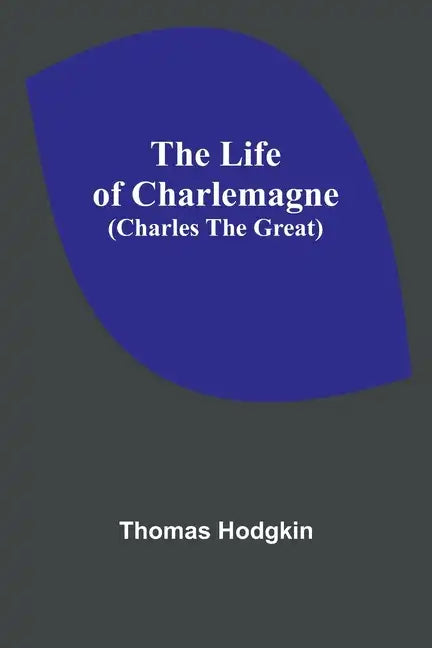 The Life of Charlemagne (Charles the Great) - Paperback