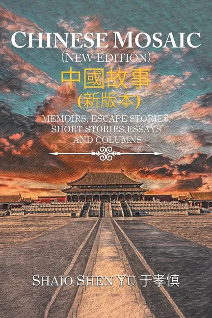Chinese Mosaic 中國故事: Memoirs, Escape Stories, Short Stories, Essays, and Columns - Paperback