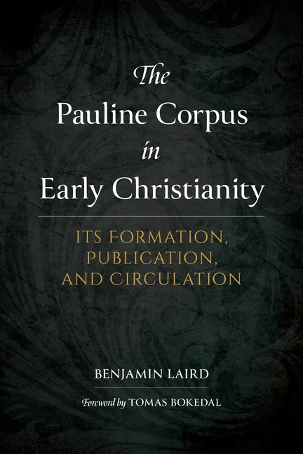 The Pauline Corpus in Early Christianity: Its Formation, Publication, and Circulation - Hardcover
