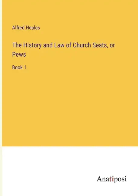 The History and Law of Church Seats, or Pews: Book 1 - Paperback