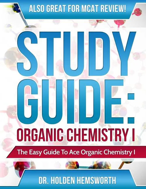 Ace Organic Chemistry I: The EASY Guide to Ace Organic Chemistry I - Paperback