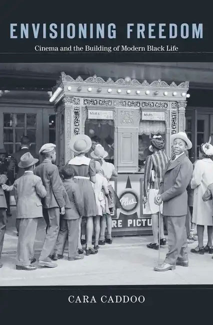 Envisioning Freedom: Cinema and the Building of Modern Black Life - Hardcover