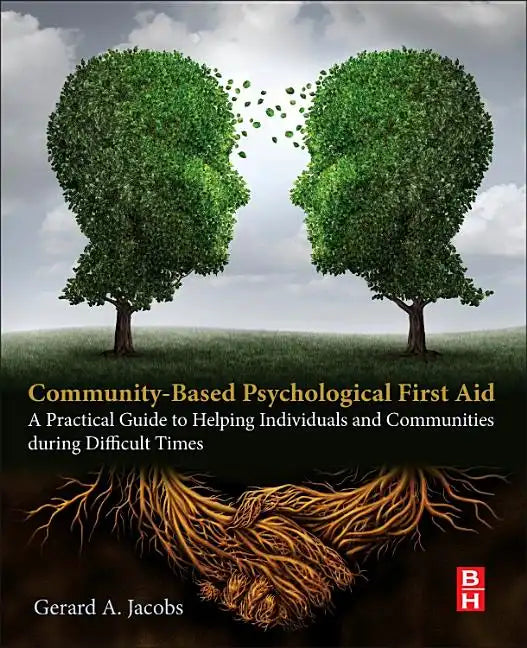 Community-Based Psychological First Aid: A Practical Guide to Helping Individuals and Communities During Difficult Times - Paperback