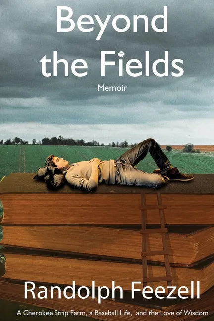Beyond the Fields: A Cherokee Strip Farm, a Baseball Life, and the Love of Wisdom - Paperback