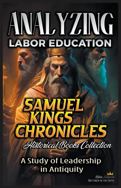 Analyzing Labor Education in Samuel, kings and Chronicles: A Study of Leadership in Antiquity - Paperback