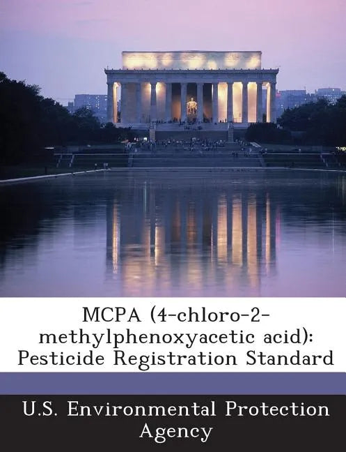 McPa (4-Chloro-2-Methylphenoxyacetic Acid): Pesticide Registration Standard - Paperback