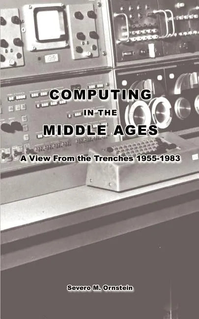 Computing in the Middle Ages: A View From the Trenches 1955-1983 - Paperback