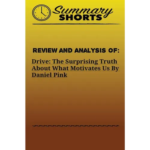 Review and Analysis of: : DRIVE: THE SURPRISING TRUTH ABOUT WHAT MOTIVATES US Daniel Pink - Paperback