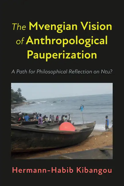 The Mvengian Vision of Anthropological Pauperization: A Path for Philosophical Reflection on Ntu? - Hardcover