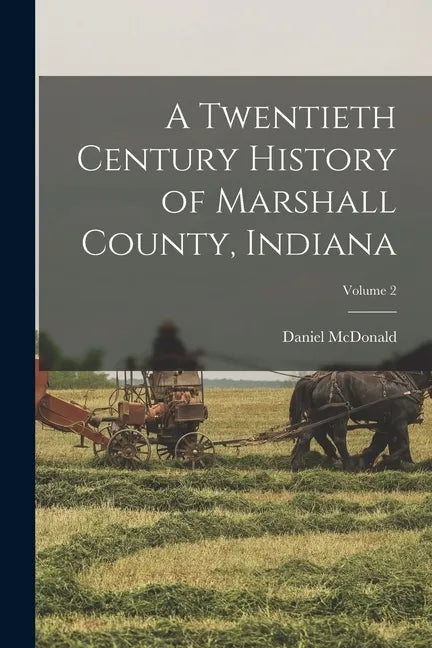 A Twentieth Century History of Marshall County, Indiana; Volume 2 - Paperback