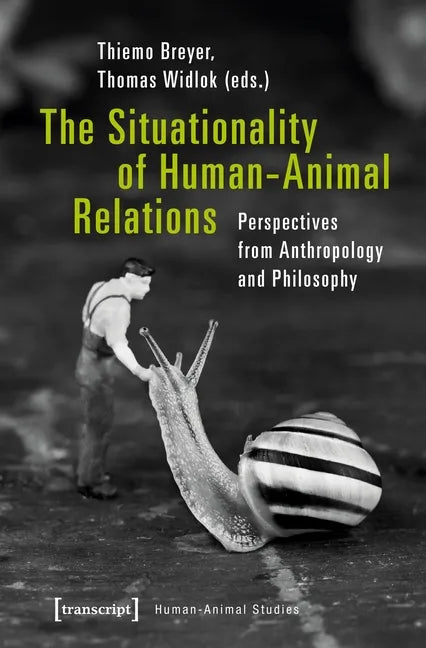 The Situationality of Human-Animal Relations: Perspectives from Anthropology and Philosophy - Paperback